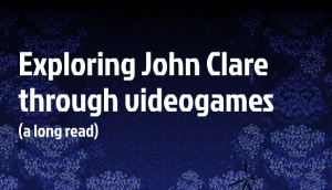 Exploring John Clare through videogames